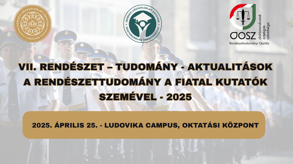VII. RENDÉSZET – TUDOMÁNY - AKTUALITÁSOK A rendészettudomány a fiatal kutatók szemével - 2025